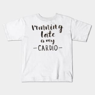 Running Late is My Cardio Kids T-Shirt